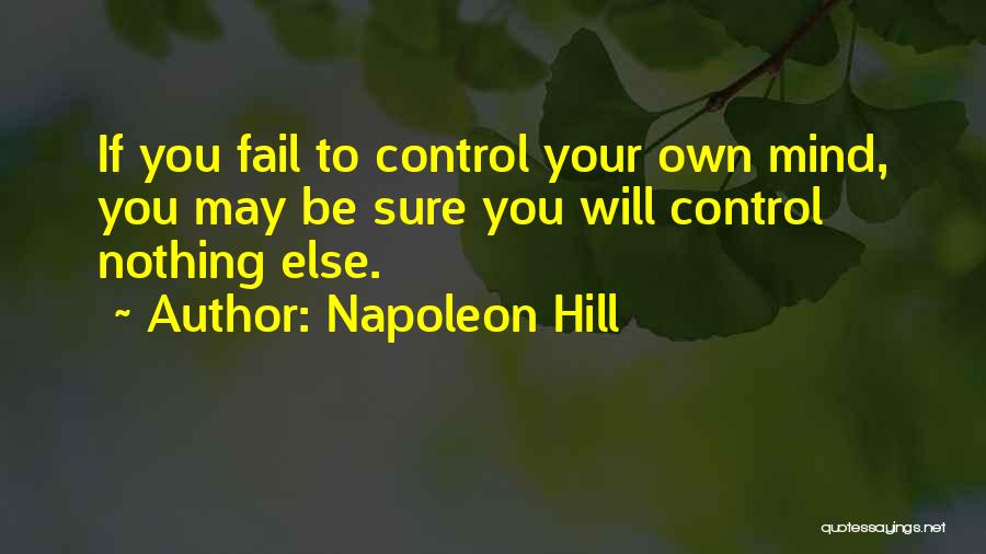 Have Control Over Your Mind Quotes By Napoleon Hill