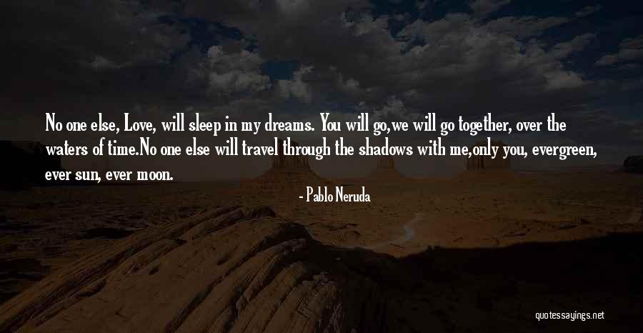 Have Dreams Will Travel Quotes By Pablo Neruda Have Dreams Will Travel Quotes By Pablo Neruda
