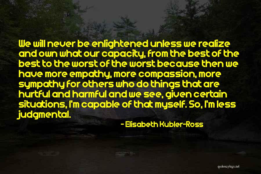 Have Empathy For Others Quotes By Elisabeth Kubler-Ross Have Empathy For Others Quotes By Elisabeth Kubler-Ross
