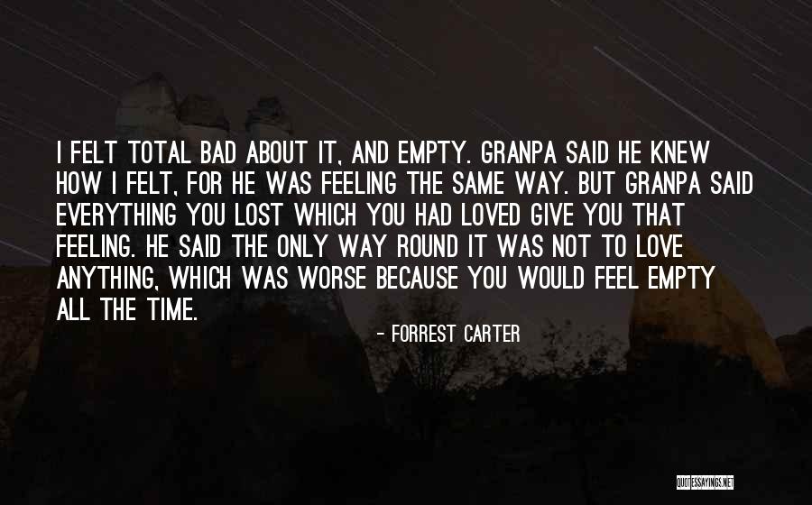 Have Everything But Feel Empty Quotes By Forrest Carter Have Everything But Feel Empty Quotes By Forrest Carter