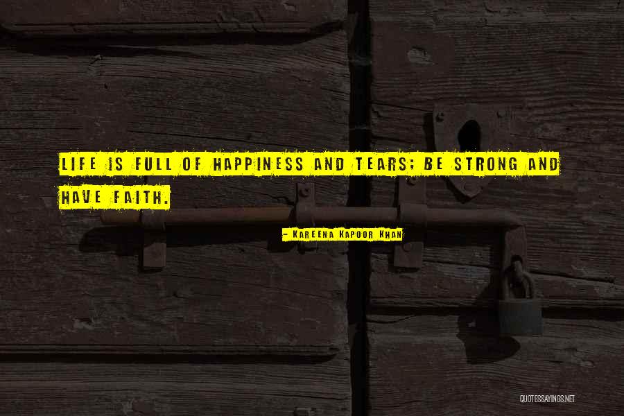 Have Faith And Be Strong Quotes By Kareena Kapoor Khan