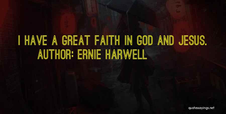 Have Faith In Jesus Quotes By Ernie Harwell
