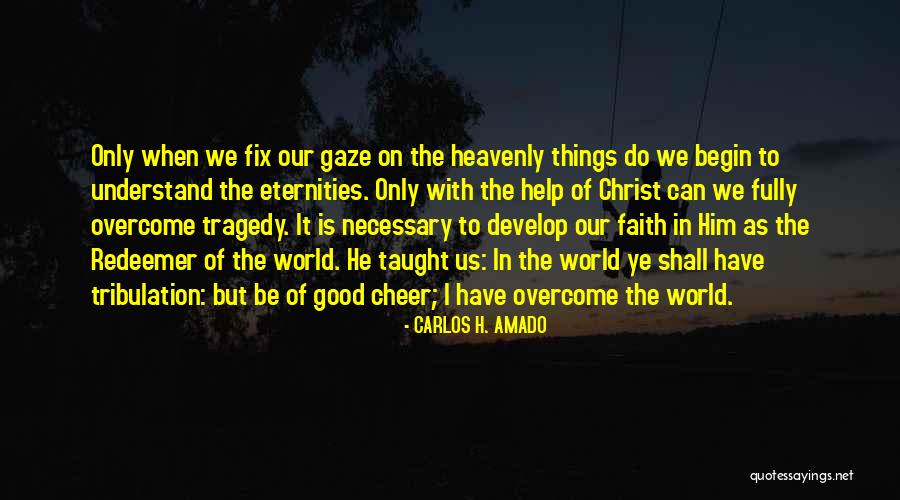 Have Faith On Him Quotes By CARLOS H. AMADO Have Faith On Him Quotes By CARLOS H. AMADO