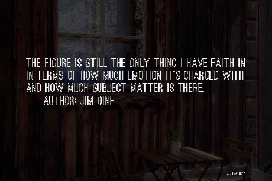 Have Faith Quotes By Jim Dine