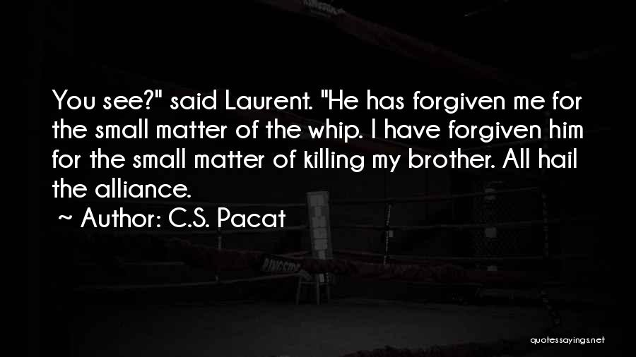 Have Forgiven You Quotes By C.S. Pacat