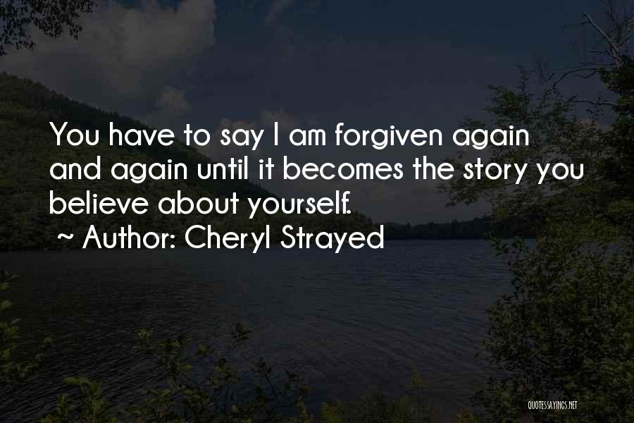 Have Forgiven You Quotes By Cheryl Strayed