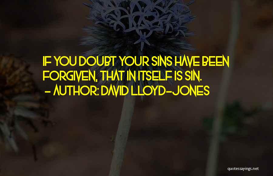 Have Forgiven You Quotes By David Lloyd-Jones