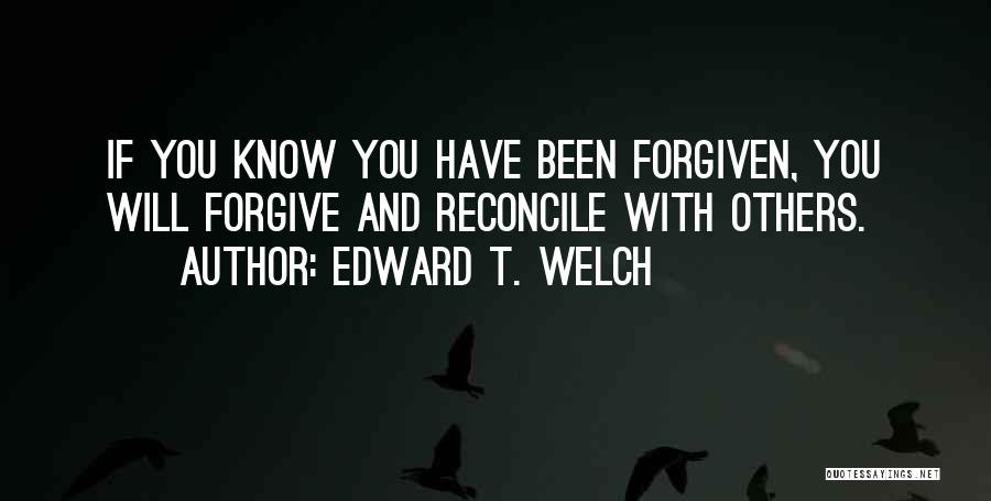 Have Forgiven You Quotes By Edward T. Welch