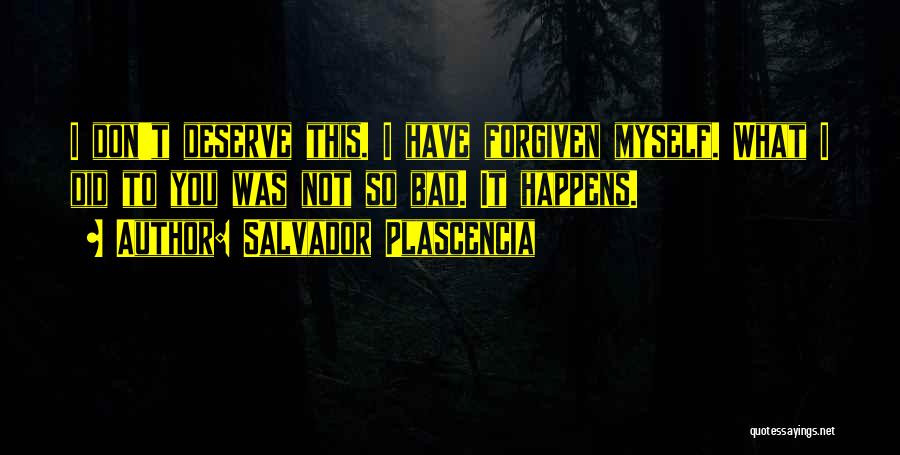 Have Forgiven You Quotes By Salvador Plascencia