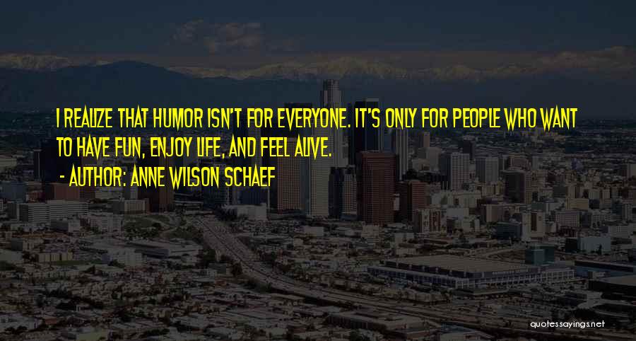 Have Fun And Enjoy Life Quotes By Anne Wilson Schaef