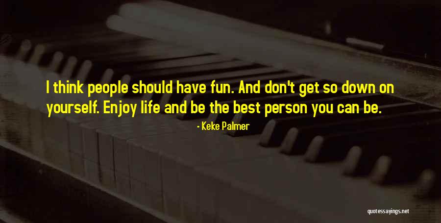 Have Fun And Enjoy Quotes By Keke Palmer Have Fun And Enjoy Quotes By Keke Palmer