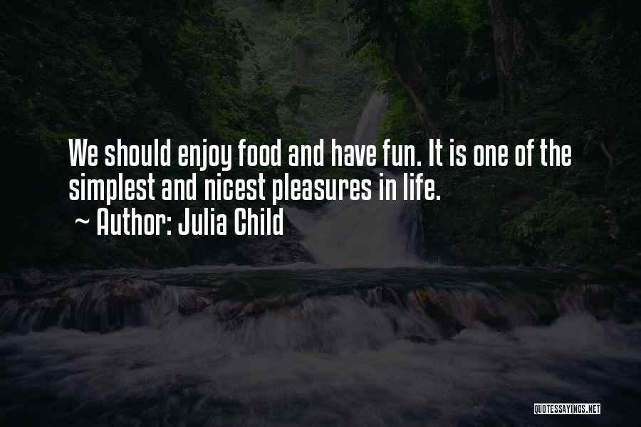 Have Fun Enjoy Life Quotes By Julia Child