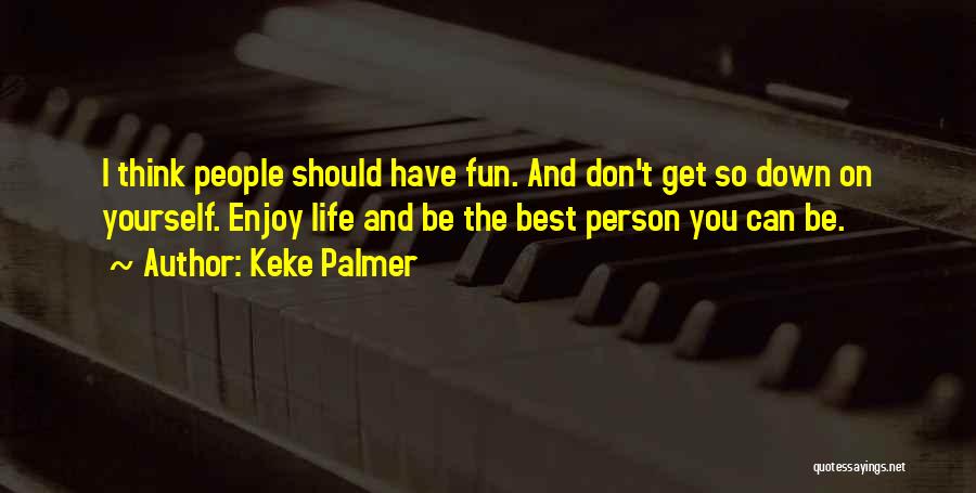 Have Fun Enjoy Life Quotes By Keke Palmer