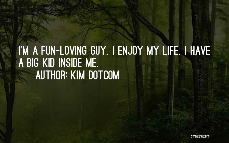 Have Fun Enjoy Life Quotes By Kim Dotcom