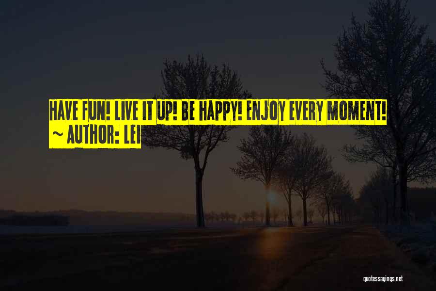 Have Fun Enjoy Life Quotes By Lei