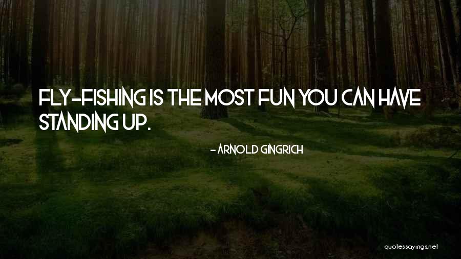 Have Fun Fishing Quotes By Arnold Gingrich Have Fun Fishing Quotes By Arnold Gingrich