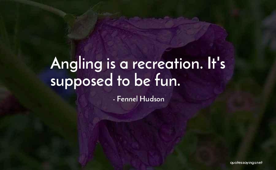 Have Fun Fishing Quotes By Fennel Hudson Have Fun Fishing Quotes By Fennel Hudson