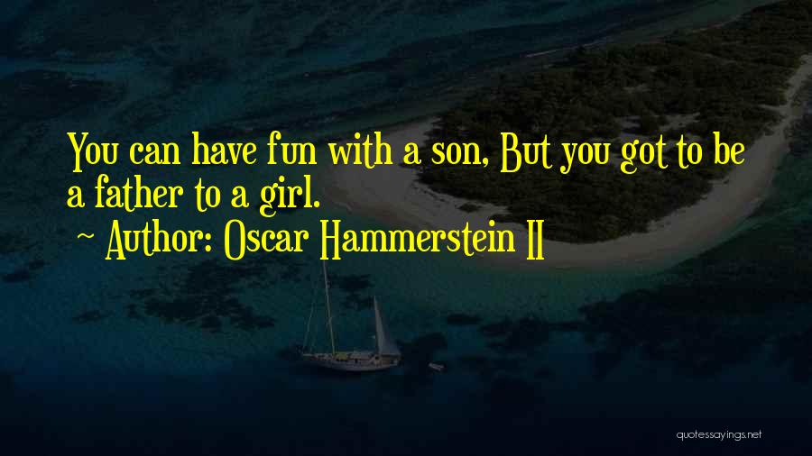 Have Fun Girl Quotes By Oscar Hammerstein II