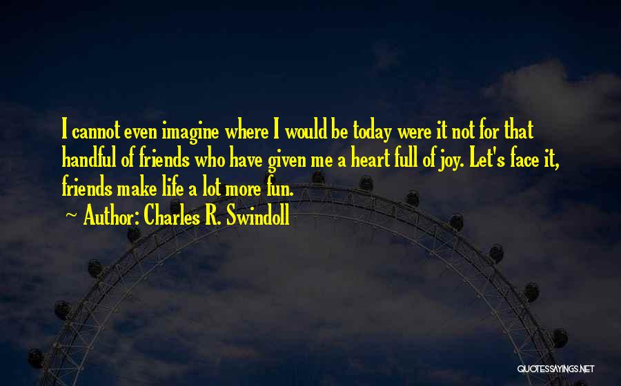 Have Fun Today Quotes By Charles R. Swindoll
