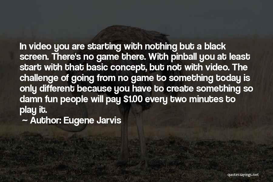 Have Fun Today Quotes By Eugene Jarvis