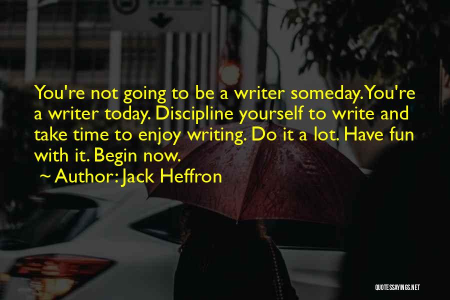 Have Fun Today Quotes By Jack Heffron