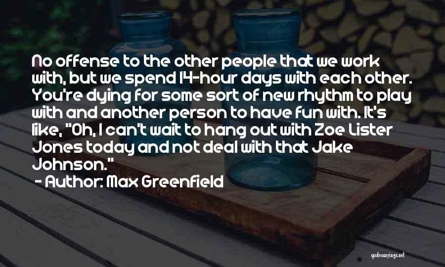 Have Fun Today Quotes By Max Greenfield