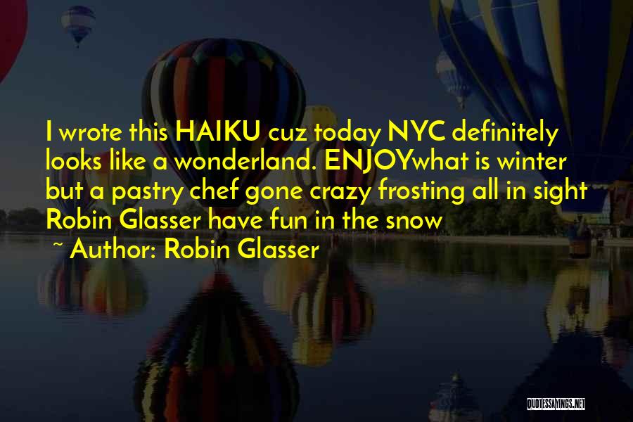 Have Fun Today Quotes By Robin Glasser