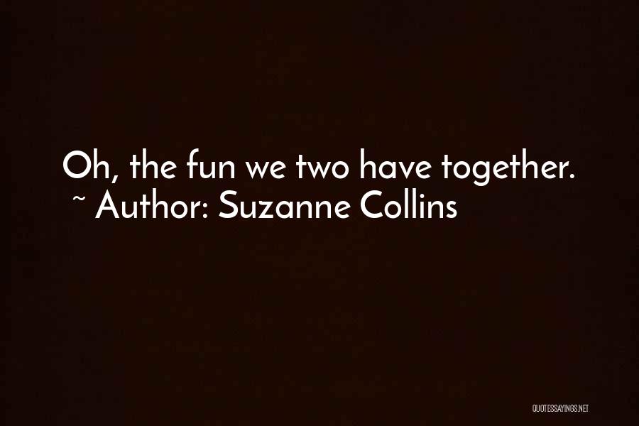 Have Fun Together Quotes By Suzanne Collins