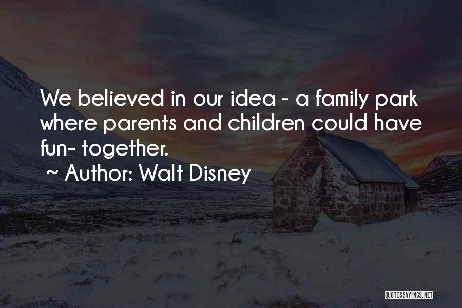 Have Fun Together Quotes By Walt Disney
