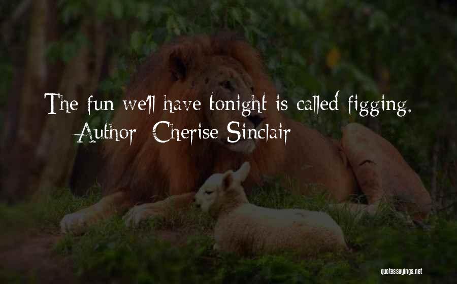 Have Fun Tonight Quotes By Cherise Sinclair