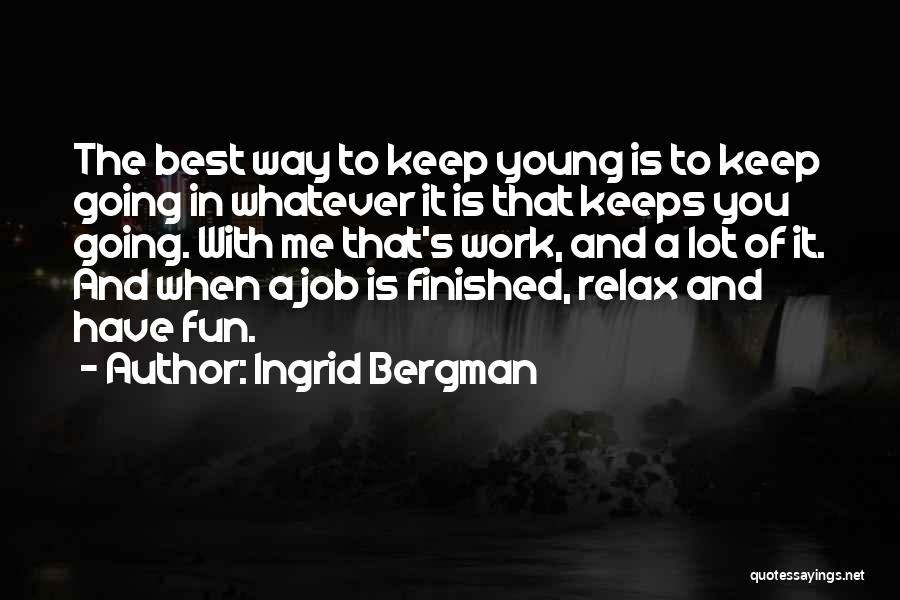 Have Fun When You're Young Quotes By Ingrid Bergman