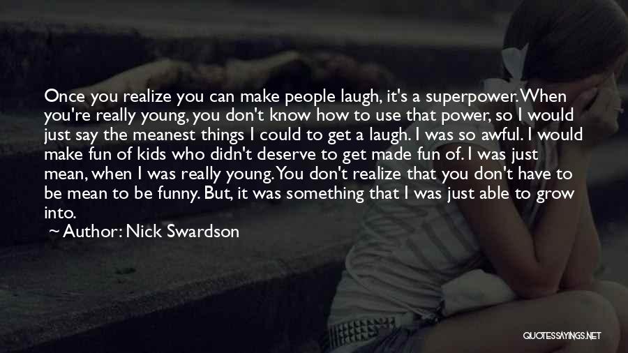 Have Fun When You're Young Quotes By Nick Swardson