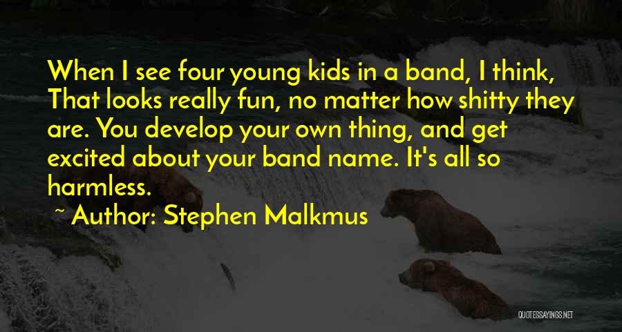 Have Fun When You're Young Quotes By Stephen Malkmus