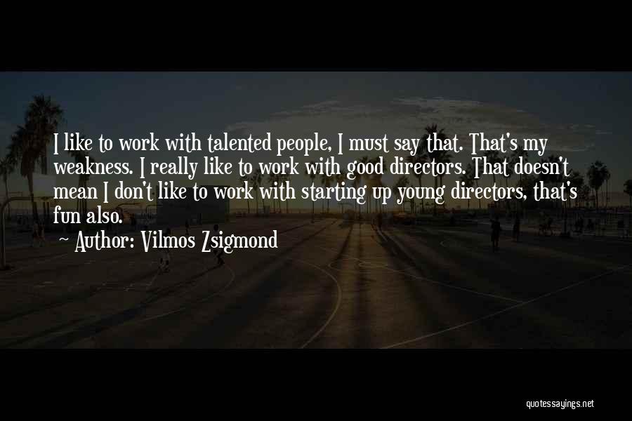 Have Fun When You're Young Quotes By Vilmos Zsigmond