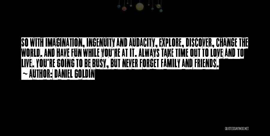 Have Fun With Friends Quotes By Daniel Goldin Have Fun With Friends Quotes By Daniel Goldin