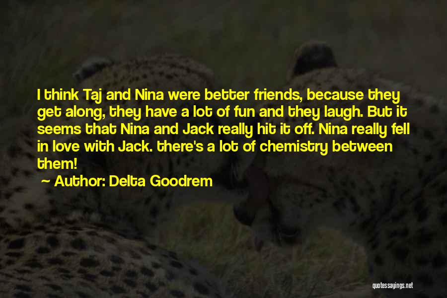 Have Fun With Friends Quotes By Delta Goodrem Have Fun With Friends Quotes By Delta Goodrem