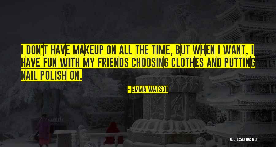 Have Fun With Friends Quotes By Emma Watson