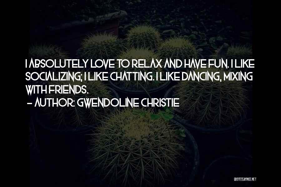 Have Fun With Friends Quotes By Gwendoline Christie