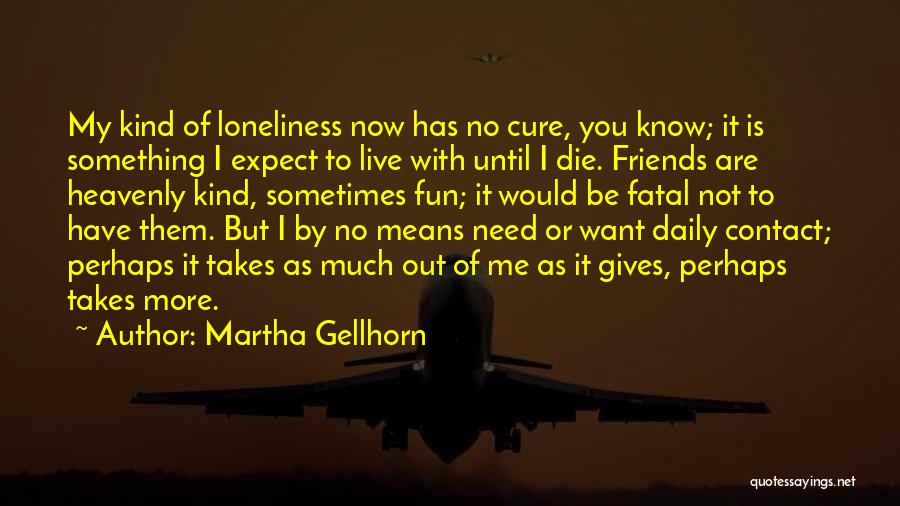 Have Fun With Friends Quotes By Martha Gellhorn