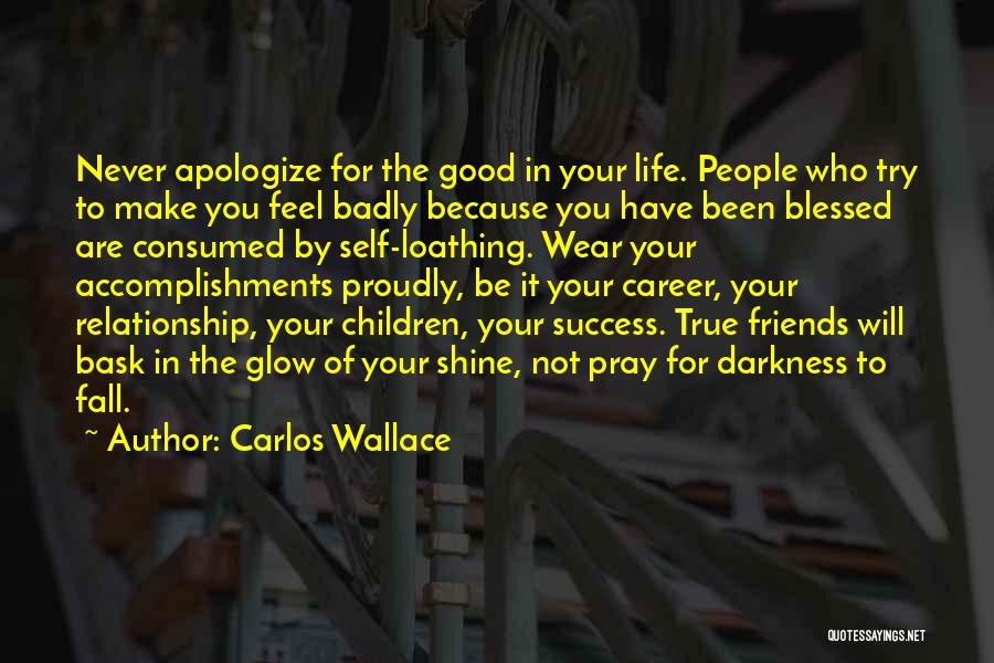Have Good Friends Quotes By Carlos Wallace