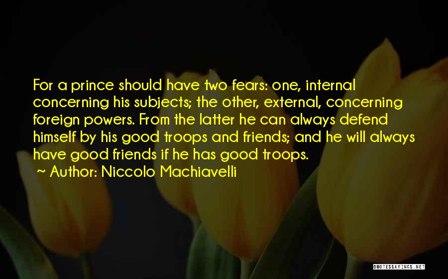 Have Good Friends Quotes By Niccolo Machiavelli