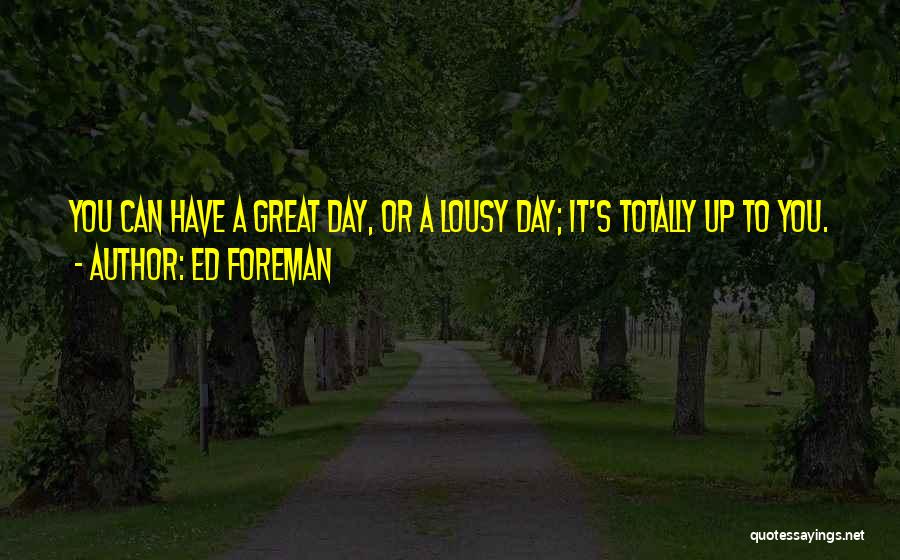 Have Great Day Quotes By Ed Foreman