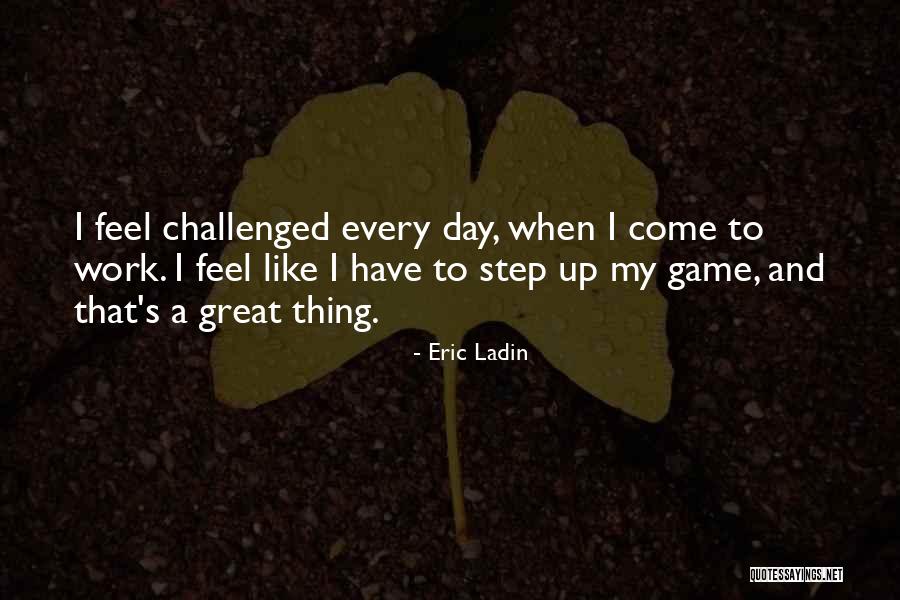 Have Great Day Quotes By Eric Ladin