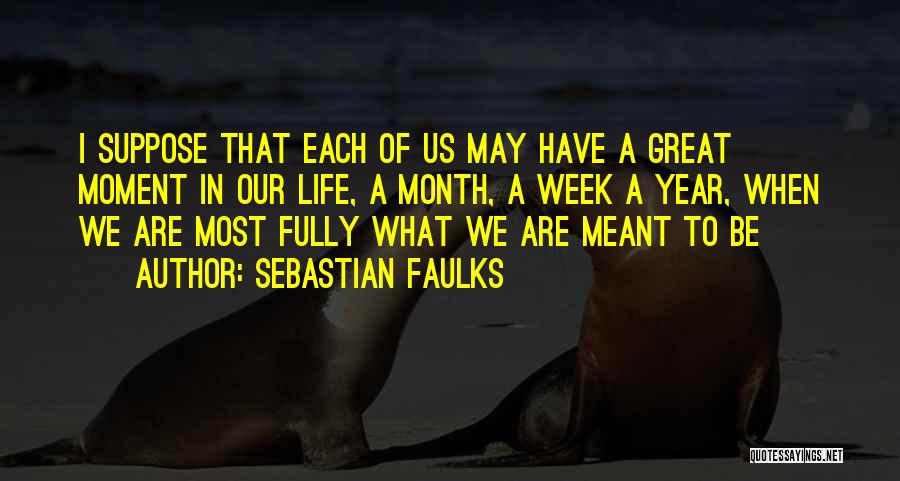 Have Great Week Quotes By Sebastian Faulks