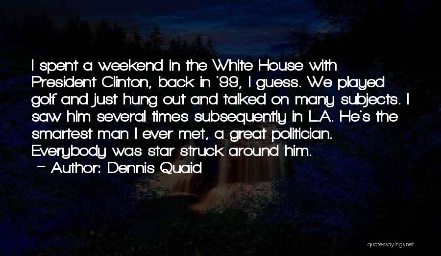 Have Great Weekend Quotes By Dennis Quaid