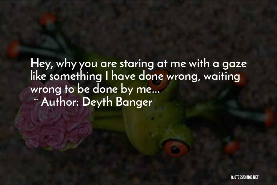 Have I Done Something Wrong Quotes By Deyth Banger