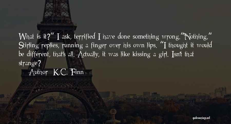 Have I Done Something Wrong Quotes By K.C. Finn