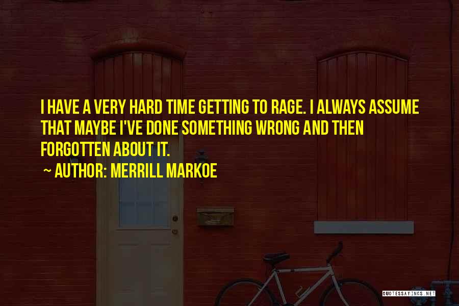 Have I Done Something Wrong Quotes By Merrill Markoe