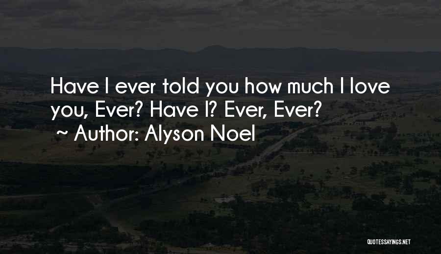 Have I Ever Told You Quotes By Alyson Noel