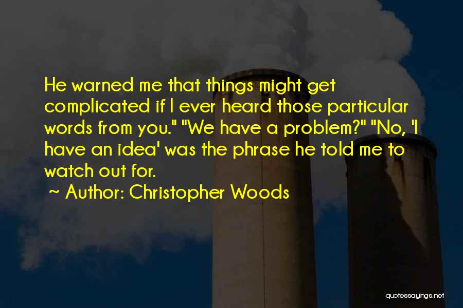 Have I Ever Told You Quotes By Christopher Woods